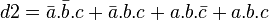 d2 =\bar a.\bar b.c + \bar a.b.c + a.b.\bar c + a.b.c