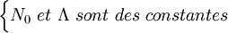 \begin{cases}N_0\ et\ \Lambda\ sont\ des\ constantes\ \end{cases} 