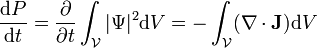  {\mathrm{d}P\over\mathrm{d}t} = {\partial\over\partial t}\int_{\mathcal V}|\Psi|^2 \mathrm{d}V = -\int_{\mathcal V} (\nabla\cdot\mathbf J)\mathrm{d}V  