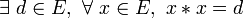  \exists\ d \in E ,\ \forall\ x \in E ,\ x * x = d \,