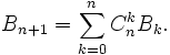 B_{n+1}=\sum_{k=0}^{n}{C_n^k B_k}.
