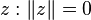 z : \lVert z \rVert = 0\,