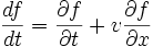 \frac{df}{dt} = \frac{\partial f}{\partial t} + v \frac{\partial f}{\partial x}