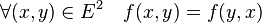 \forall (x,y) \in E^2 \quad f(x,y) = f(y,x)