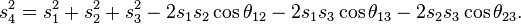 s_4^2 = s_1^2+s_2^2+s_3^2 - 2s_1s_2\cos\theta_{12} - 2s_1s_3\cos\theta_{13} - 2s_2s_3\cos\theta_{23}.\,