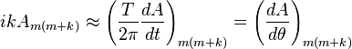  ik A_{m (m+k)} \approx \left({T\over 2\pi} {dA\over dt}\right)_{m (m+k)} =\left({dA\over d\theta}\right)_{m (m+k)} \,