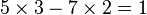 5\times 3 - 7\times 2 = 1