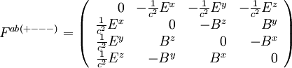 F^{ab}{}^{(+---)} = \left(\begin{array}{rrrr} 0 & -\frac{1}{c^2} E^x & -\frac{1}{c^2} E^y & -\frac{1}{c^2} E^z \\ \frac{1}{c^2}  E^x & 0 & - B^z & B^y \\ \frac{1}{c^2}  E^y & B^z & 0 & - B^x \\ \frac{1}{c^2}  E^z & - B^y & B^x & 0 \end{array}\right)