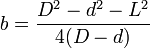 b=\frac{D^2-d^2-L^2}{4(D-d)}