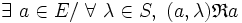  \exists\ a \in E /\ \forall\ \lambda \in S ,\ ( a , \lambda ) \mathfrak{R} a \,