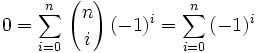 0 = \sum_{i=0}^n\,{n \choose i}\,(-1)^i = \sum_{i=0}^n\,(-1)^i