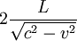 2\frac {L}{\sqrt{c^2-v^2}}