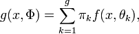g(x,\Phi)=\sum_{k=1}^g\pi_kf(x,\theta_k),