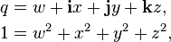 \begin{align}  q &{}= w + \bold{i}x + \bold{j}y + \bold{k}z , \\  1 &{}= w^2 + x^2 + y^2 + z^2 , \end{align}