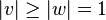 |v|\ge|w|=1
