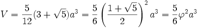 V=\frac{5}{12}(3+\sqrt{5})a^3=\frac{5}{6}\left (\frac{1+\sqrt{5}}{2}\right )^2a^3=\frac{5}{6}\varphi ^2a^3