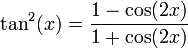 \tan^2(x) = {1 - \cos(2x) \over 1 + \cos(2x)}