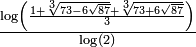 \textstyle{\frac{\log\left(\frac{1+\sqrt[3]{73-6\sqrt{87}}+\sqrt[3]{73+6\sqrt{87}}}{3}\right)} {\log(2)}}