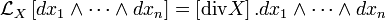 \mathcal{L}_X\left[dx_1\wedge\dots\wedge dx_n\right]=\left[ \mathrm{div} X\right].dx_1\wedge\dots \wedge dx_n