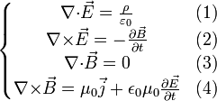 \left\{\begin{matrix} \nabla{\cdot}\vec{E}=\frac{\rho}{\varepsilon_0} & (1)\\ \nabla{\times}\vec{E}=-\frac{{\partial}\vec{B}}{{\partial}{t}} & (2)\\ \nabla{\cdot}\vec{B}=0 & (3)\\ \nabla{\times}\vec{B}=\mu_0\vec{j}+\epsilon_0\mu_0\frac{{\partial}\vec{E}}{{\partial}t} & (4) \end{matrix}\right.