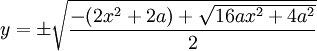 y = \pm\sqrt{\frac{-(2x^2 + 2a) + \sqrt{16ax^2 + 4a^2}}{2}}