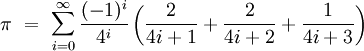 \pi\ =\ \sum_{i=0}^\infty \frac{(-1)^i}{4^{i}}\left(\frac{2}{4i+1}+\frac{2}{4i+2}+\frac{1}{4i+3}\right)