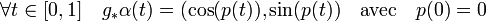 \forall t \in [0,1]\quad g_*\alpha(t) = (\cos(p(t)),\sin(p(t))\quad\text{avec}\quad p(0)=0