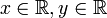 x \in \mathbb{R}, y \in \mathbb{R}