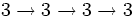 3\rightarrow 3\rightarrow 3\rightarrow 3\,\!
