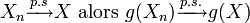 X_n\xrightarrow{p.s}X\text{ alors }g(X_n)\xrightarrow{p.s.}g(X) 
