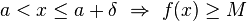 a < x \leq a+\delta \ \Rightarrow \ f(x) \geq M