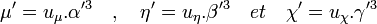 \mu'=u_\mu.\alpha'^3\quad ,\quad \eta'=u_\eta.\beta'^3\quad et \quad \chi'=u_\chi.\gamma'^3 \;