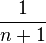 \frac{1}{n+1}