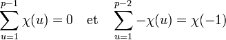 \sum_{u = 1}^{p-1} \chi (u)= 0 \quad \text{et} \quad \sum_{u = 1}^{p-2} -\chi (u)=\chi (-1)