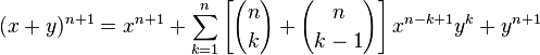 (x+y)^{n+1} =x^{n+1}+\sum_{k=1}^n \left\lbrack {{n} \choose {k}} + {{n} \choose {k-1}} \right\rbrack x^{n-k+1} y^{k}+ y^{n+1}