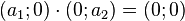 \ (a_1 ; 0) \cdot (0 ; a_2) = (0 ; 0)