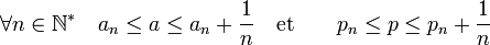 \forall n \in \mathbb N^* \quad a_n \le a \le a_n + \frac 1n \quad\text{et}\quad \quad p_n \le p \le p_n + \frac 1n 