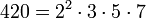 420 = 2^2 \cdot 3 \cdot 5 \cdot 7