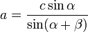 a  = \frac {c\sin\alpha}{\sin(\alpha+\beta)}