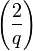  \left(\frac{2}{q}\right)