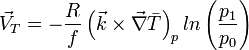 \vec V_T = - \frac {R}{f} \left( \vec  k \times \vec \nabla \bar T \right )_p ln \left( \frac{p_1} {p_0}  \right) 