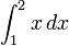 \int_1^2 x\, dx