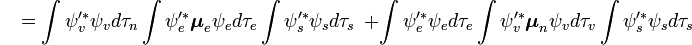  {\color{White}P}=\int { \psi _v'^ * } \psi _v  d\tau_n \int { \psi _e'^ * } \boldsymbol{\mu} _e \psi _e  d\tau_e \int { \psi _s'^ * } \psi _s  d\tau_s \ \  + \int { \psi _e'^ * } \psi _e  d\tau_e \int { \psi _v'^ * } \boldsymbol{\mu} _n \psi _v  d\tau_v \int { \psi _s'^ * } \psi _s  d\tau_s  