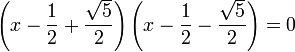 \left(x - \frac 12+ \frac {\sqrt5}2\right)\left(x - \frac 12- \frac {\sqrt5}2\right)=0