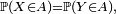 \scriptstyle \ \mathbb{P}(X\in A)=\mathbb{P}(Y\in A),