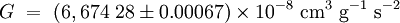  G\ =\ \left(6,674\ 28 \plusmn 0.00067 \right) \times 10^{-8} \ \mbox{cm}^3 \ \mbox{g}^{-1} \ \mbox{s}^{-2} \, 