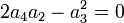  2a_4a_2 - a_3^2 = 0 ~