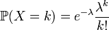 \mathbb{P}(X=k)=e^{-\lambda}\frac{\lambda^k}{k!}