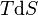 T\mathrm{d}S\,