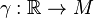 \gamma:{\mathbb R}\rightarrow M